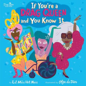 The illustrated cover of if you're a drag queen and you know it. Three fabulous drag queens vogue. One wears a yellow dress, the other is in a wheelchair with a mermaid tail, and the third is in a sparkly pink cocktail dress with long gray hair. 