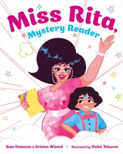 The illustrated cover of Miss Rita, Mystery Reader. Miss Rita waves with big black hair, a pink dress, and a big smile on her bespectacled face. Next to her is a smiling non-binary child wearing a blue shirt and pink suspenders and a bowtie. 