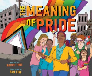 The illustrated cover of The Meaning of Pride. A diverse group of individuals smiles and laughs while a brown-skinned woman waves a rainbow flag against a backdrop of city buildings. 